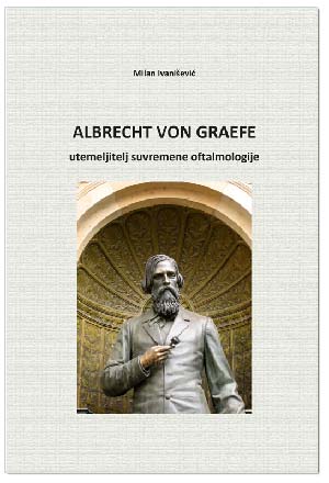 ALBRECHT VON GRAEFE - utemeljitelj suvremene oftalmologije, Milan Ivanišević