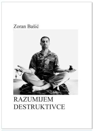 RAZUMIJEM DESTRUKTIVCE, Zoran Bašić