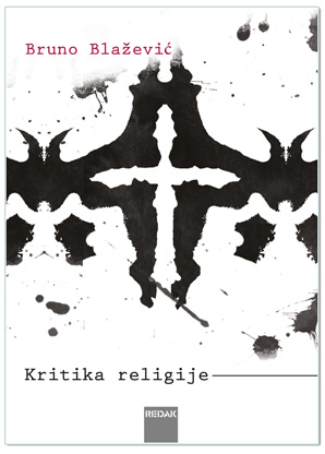 KRITIKA RELIGIJE – DEMISTIFIKACIJA PRAZNOVJERJA, Bruno Blažević