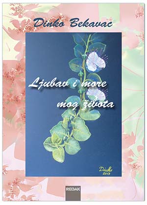 LJUBAV I MORE MOG ŽIVOTA, Dinko Bekavac