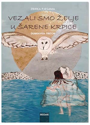 VEZALI SMO ŽELJE U ŠARENE KRPICE, Dubravka Tintor