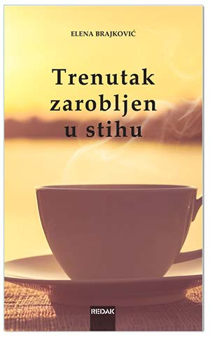 TRENUTAK ZAROBLJEN U STIHU, Elena Brajković