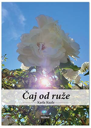 ČAJ OD RUŽE, Karla Kuzle