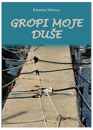 GROPI MOJE DUŠE, Katarina Mimica