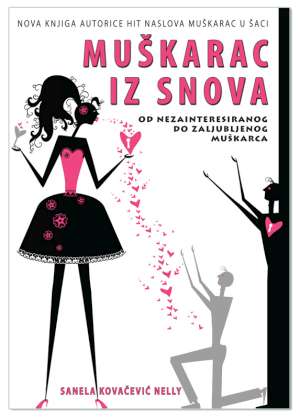 MUŠKARAC IZ SNOVA – OD NEZAINTERESIRANOG DO ZALJUBLJENOG MUŠKARCA, Sanela Kovačević Nelly