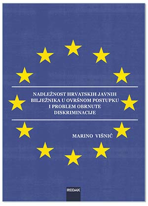 NADLEŽNOST HRVATSKIH JAVNIH BILJEŽNIKA U OVRŠNOM POSTUPKU I PROBLEM OBRNUTE DISKRIMINACIJE, Marino Višnić