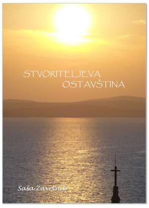 STVORITELJEVA OSTAVŠTINA – BOŽJA OBJAVA U KNJIZI PRIRODE, Saša Zavrtnik