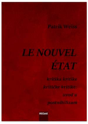 LE NOUVEL ÉTAT - kritika kritike kritičke kritike: uvod u postnihilizam, Patrik Weiss