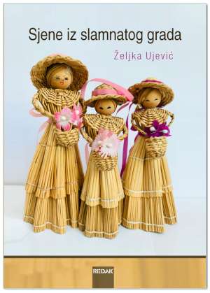 SJENE IZ SLAMNATOG GRADA, Željka Ujević
