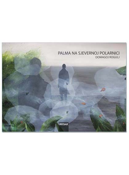 PALMA NA SJEVERNOJ POLARNICI, Domagoj Rogulj