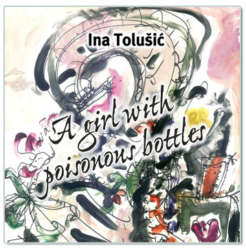 A GIRL WITH POISONOUS BOTTLES, Ina Tolušić