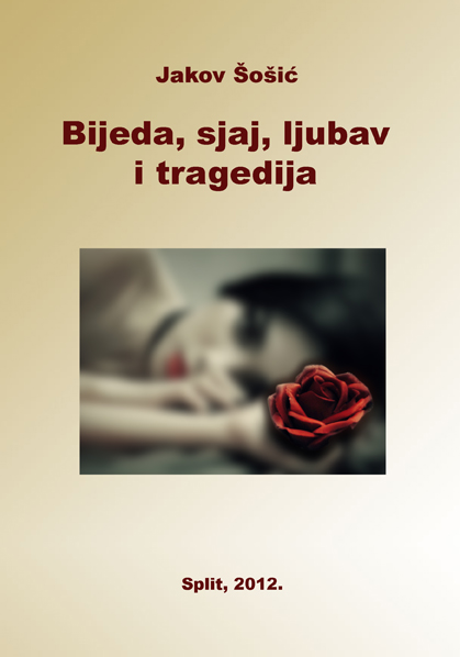 BIJEDA, SJAJ, LJUBAV I TRAGEDIJA, Jakov Šošić
