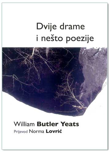 DVIJE DRAME I NEŠTO POEZIJE, W.B. Yeats, prijevod N. Lovrić