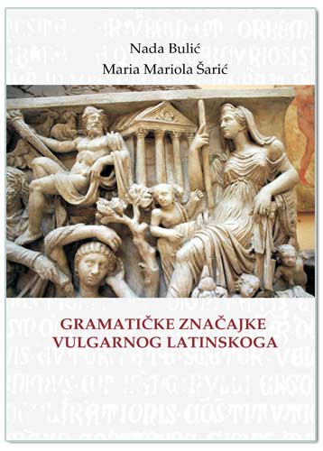 GRAMATIČKE ZNAČAJKE VULGARNOG LATINSKOGA, Nada Bulić