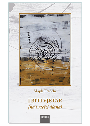 I BITI VJETAR (NA VRTEŠCI DLANA), Majda Fradelić