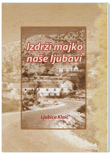 IZDRŽI MAJKO NAŠE LJUBAVI, Ljubica Klaić
