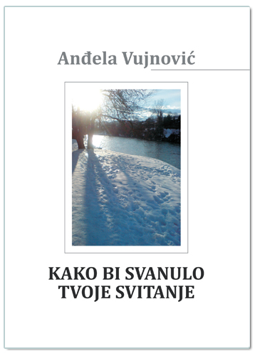 KAKO BI SVANULO TVOJE SVITANJE, Anđela Vujnović