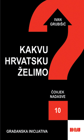 KAKVU HRVATSKU ŽELIMO? - ČOVJEK NADASVE 10, Ivan Grubišić
