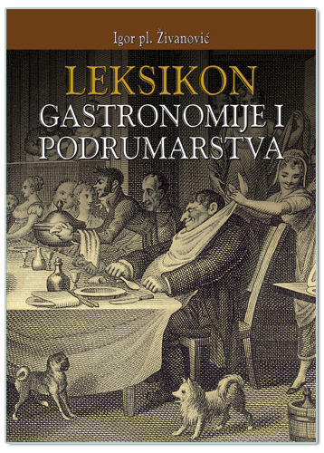 LEKSIKON GASTRONOMIJE I PODRUMARSTVA, Igor pl. Živanović