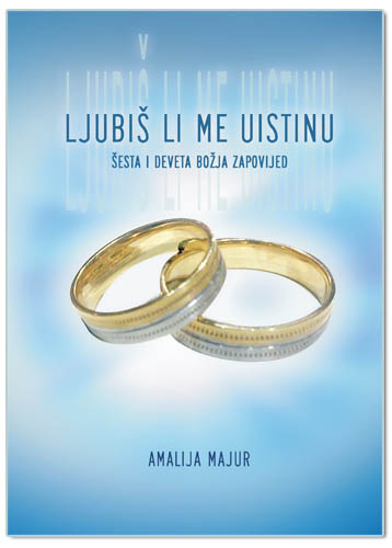 LJUBIŠ LI ME UISTINU – šesta i deveta Božja zapovijed