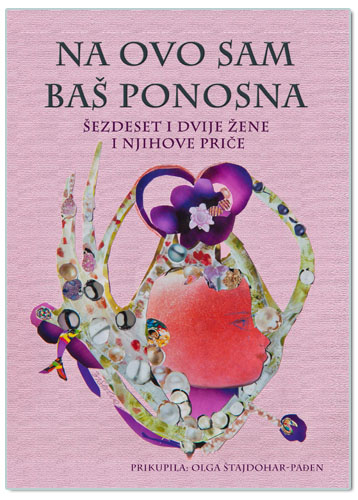 NA OVO SAM BAŠ PONOSNA – ŠEZDESET I DVIJE ŽENE I NJIHOVE PRIČE