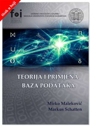 TEORIJA I PRIMJENA BAZA PODATAKA (TISAK U BOJI), Prof. dr. sc. Mirko Maleković, Izv. prof. dr. sc. Markus Schatten