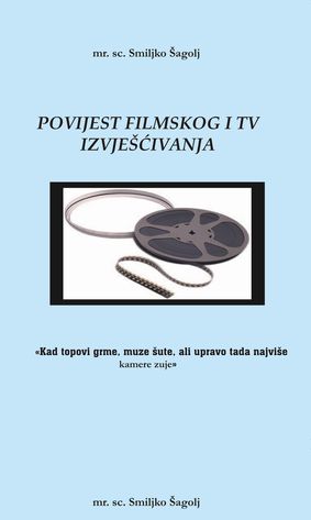 POVIJEST FILMSKOG I TV IZVJEŠĆIVANJA (2005) Smiljko Šagolj