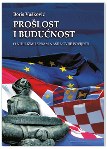 PROŠLOST I BUDUĆNOST-o nihilizmu spram naše novije povijesti
