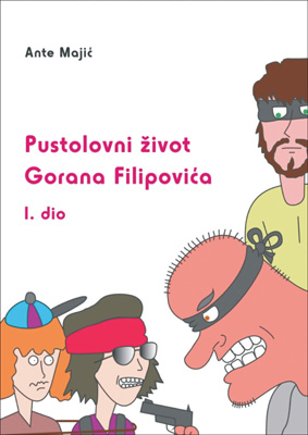 PUSTOLOVNI ŽIVOT GORANA FILIPOVIĆA - I. DIO, Ante Majić
