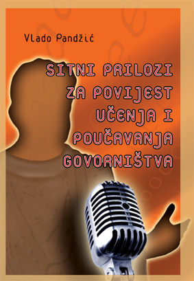 SITNI PRILOZI ZA POVIJEST UČENJA I POUČAVANJA GOVORNIŠTVA