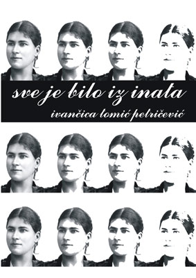 SVE JE BILO IZ INATA, Ivančica Tomić-Petričević