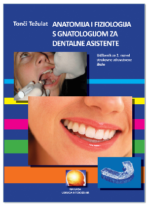 ANATOMIJA I FIZIOLOGIJA S GNATOLOGIJOM ZA DENTALNE ASISTENTE (crno bijeli tisak), Tonči Težulat