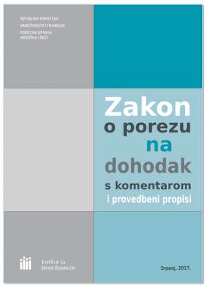 ZAKON O POREZU NA DOHODAK S KOMENTAROM I PROVEDBENI PROPISI, Ksenija Cipek, Iva Uljanić Škreblin
