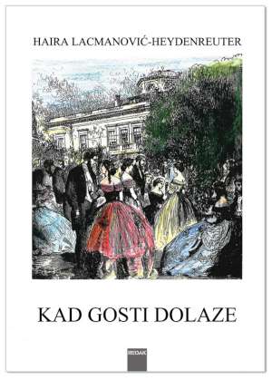 KAD GOSTI DOLAZE, Haira Lacmanović-Heydenreuter