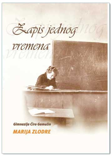 ZAPIS JEDNOG VREMENA - GIMNAZIJA ĆIRO GAMULIN, Marija Zlodre