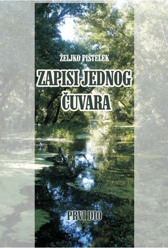 ZAPISI JEDNOG ČUVARA - PRVI DIO, Željko Pištelek