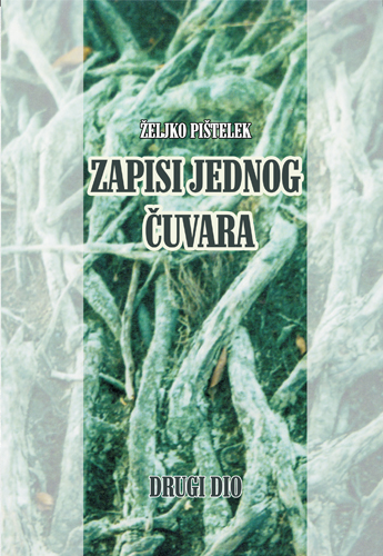 ZAPISI JEDNOG ČUVARA - DRUGI DIO, Željko Pištelek